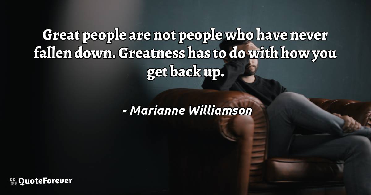 Great people are not people who have never fallen down. Greatness has ...