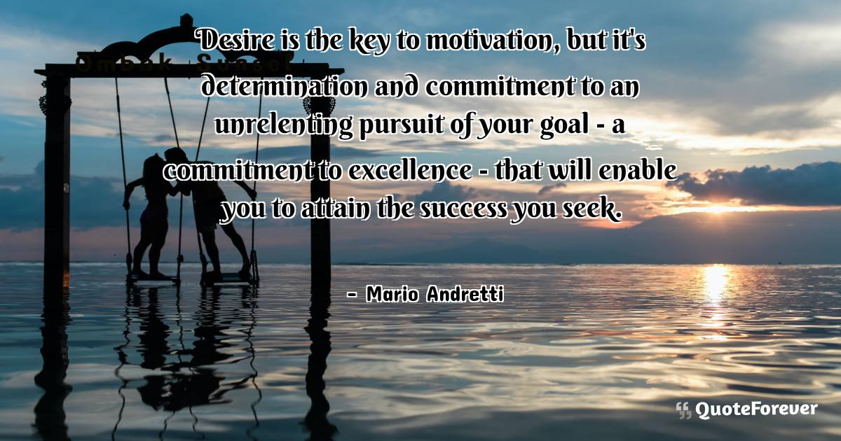 Desire is the key to motivation, but it's determination and ...