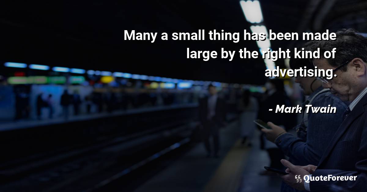Many a small thing has been made large by the right kind of ...