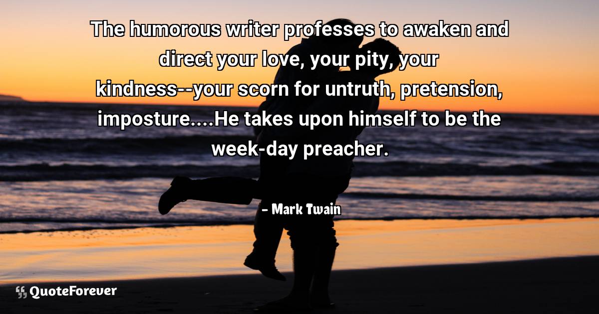 The humorous writer professes to awaken and direct your love, your ...