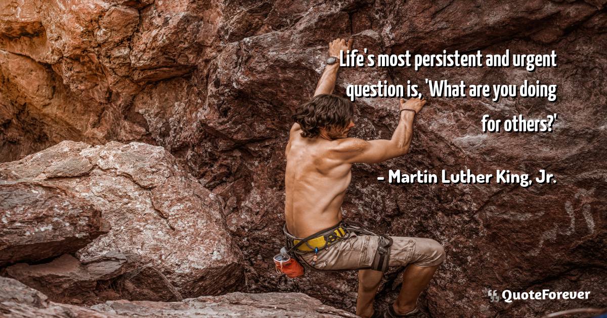 Life's most persistent and urgent question is, 'What are you doing ...