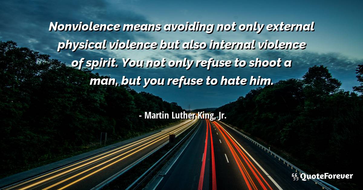 Nonviolence means avoiding not only external physical violence but ...