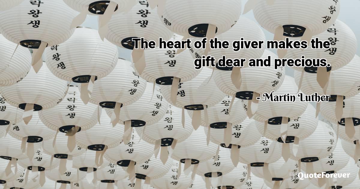 The heart of the giver makes the gift dear and precious.