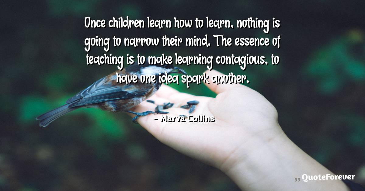 Once children learn how to learn, nothing is going to narrow their ...