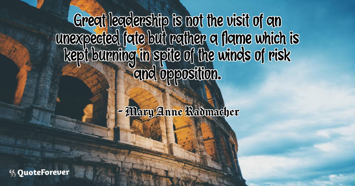Great leadership is not the visit of an unexpected fate but rather a ...
