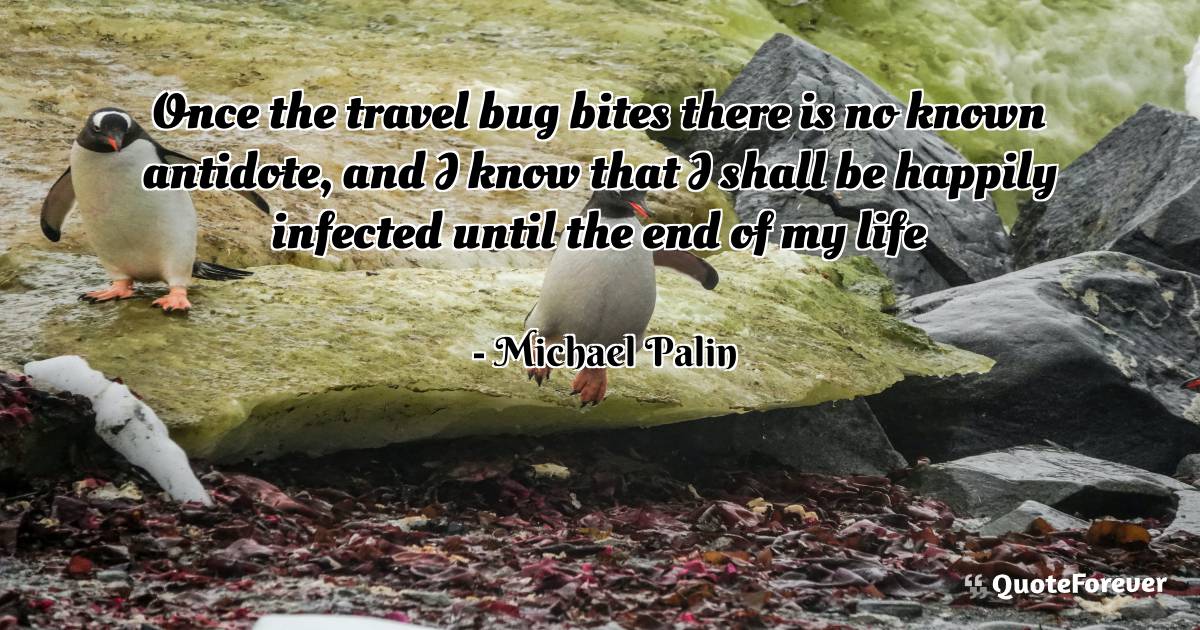 Once the travel bug bites there is no known antidote, and I know that ...