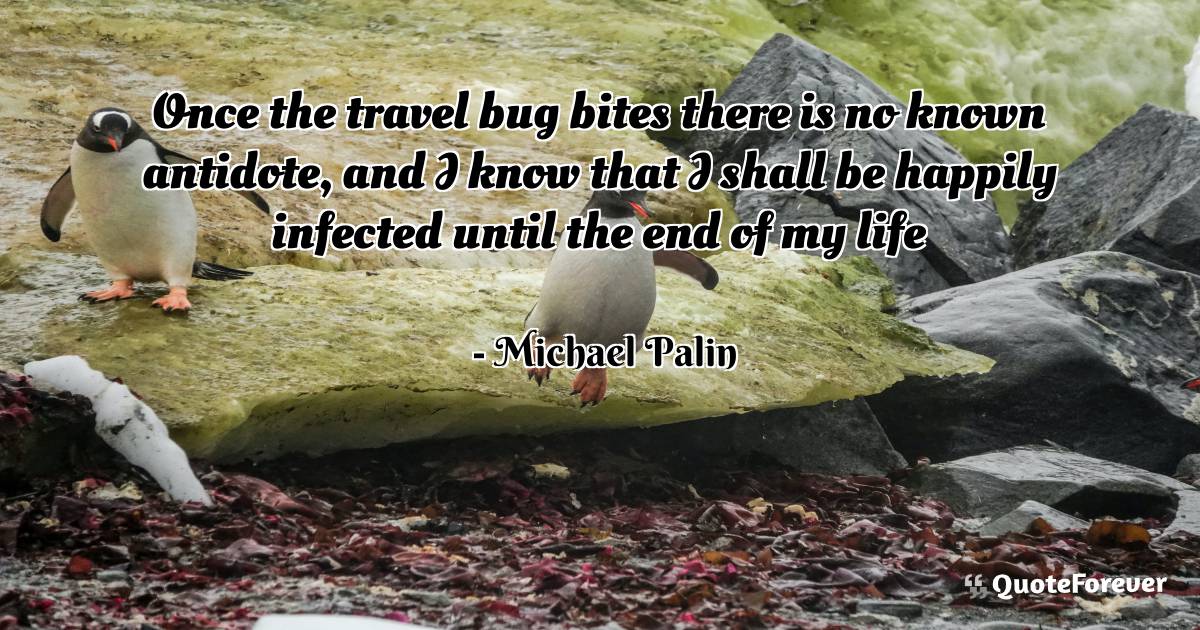 Once the travel bug bites there is no known ...