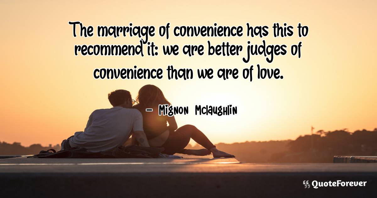The marriage of convenience has this to recommend it: we are better ...