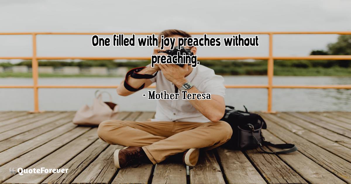 One filled with joy preaches without preaching.