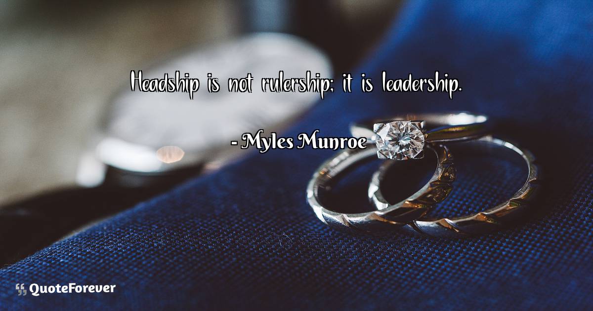 Headship is not rulership; it is leadership.
