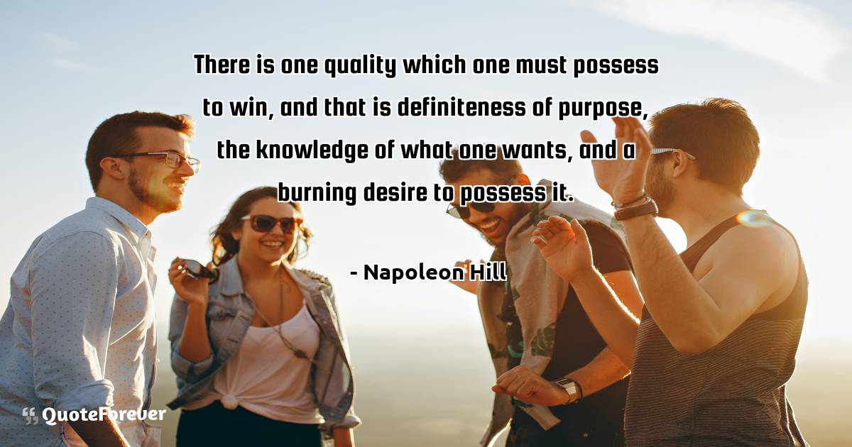 There is one quality which one must possess to win, and that is ...