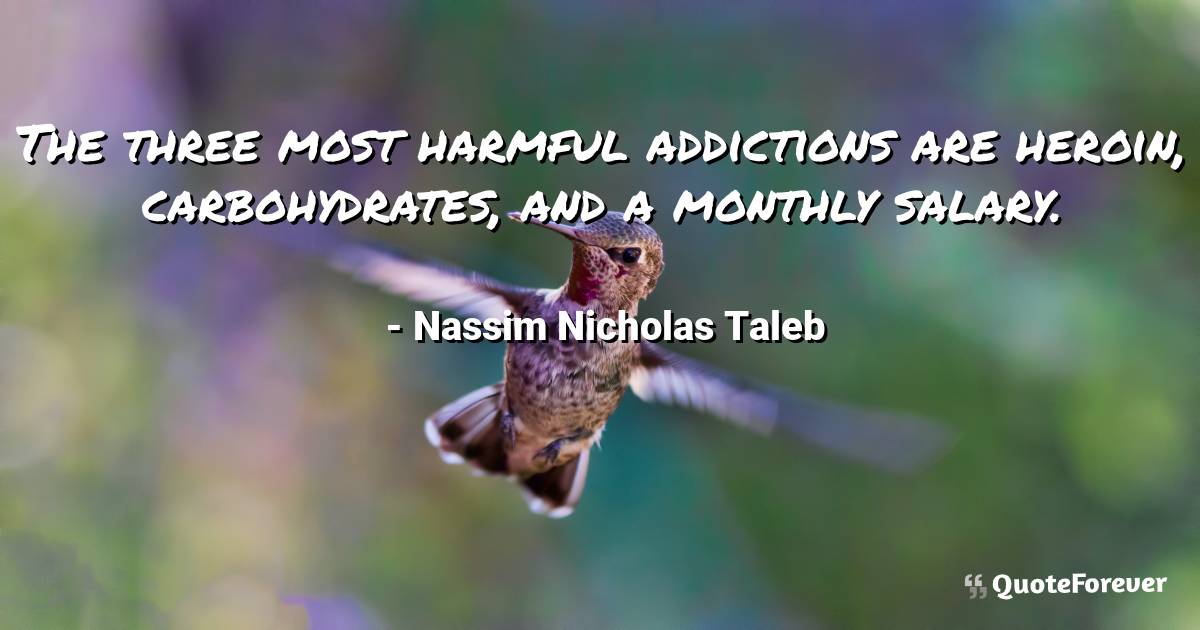 The three most harmful addictions are heroin, carbohydrates, and a ...