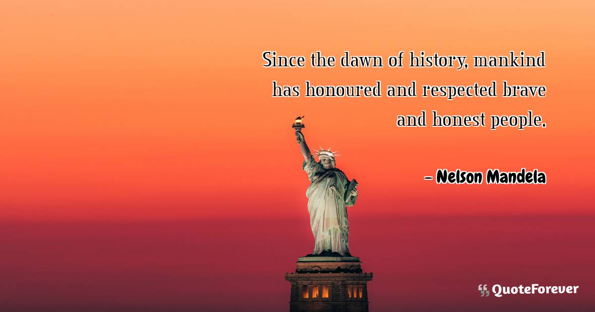Since the dawn of history, mankind has honoured and respected brave ...