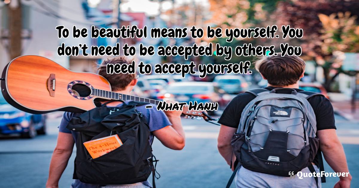 To be beautiful means to be yourself. You don’t need to be accepted ...