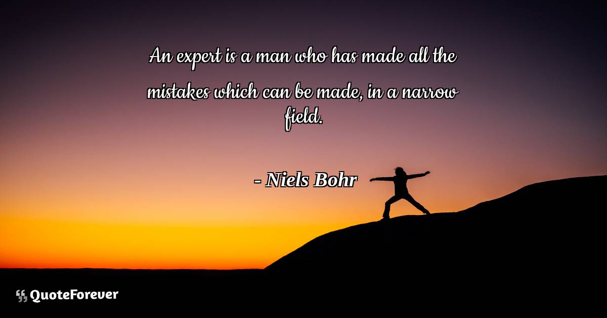 An expert is a man who has made all the mistakes which can be made, ...