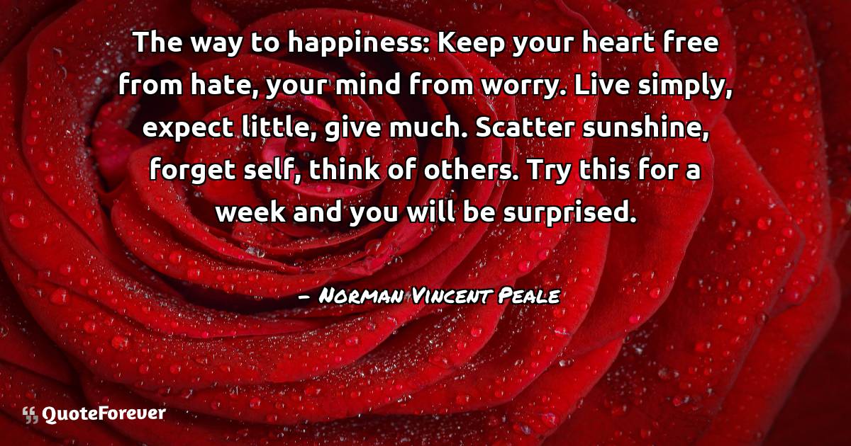 The way to happiness: Keep your heart free from hate, your mind from ...