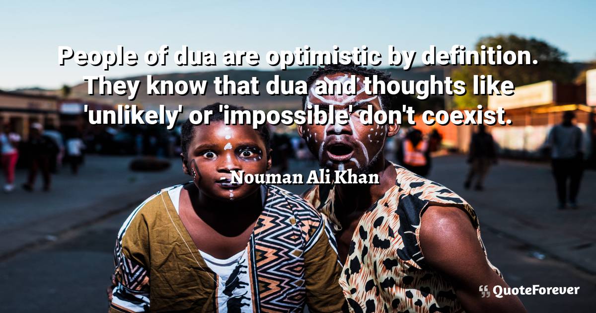 People of dua are optimistic by definition. They know that dua and ...
