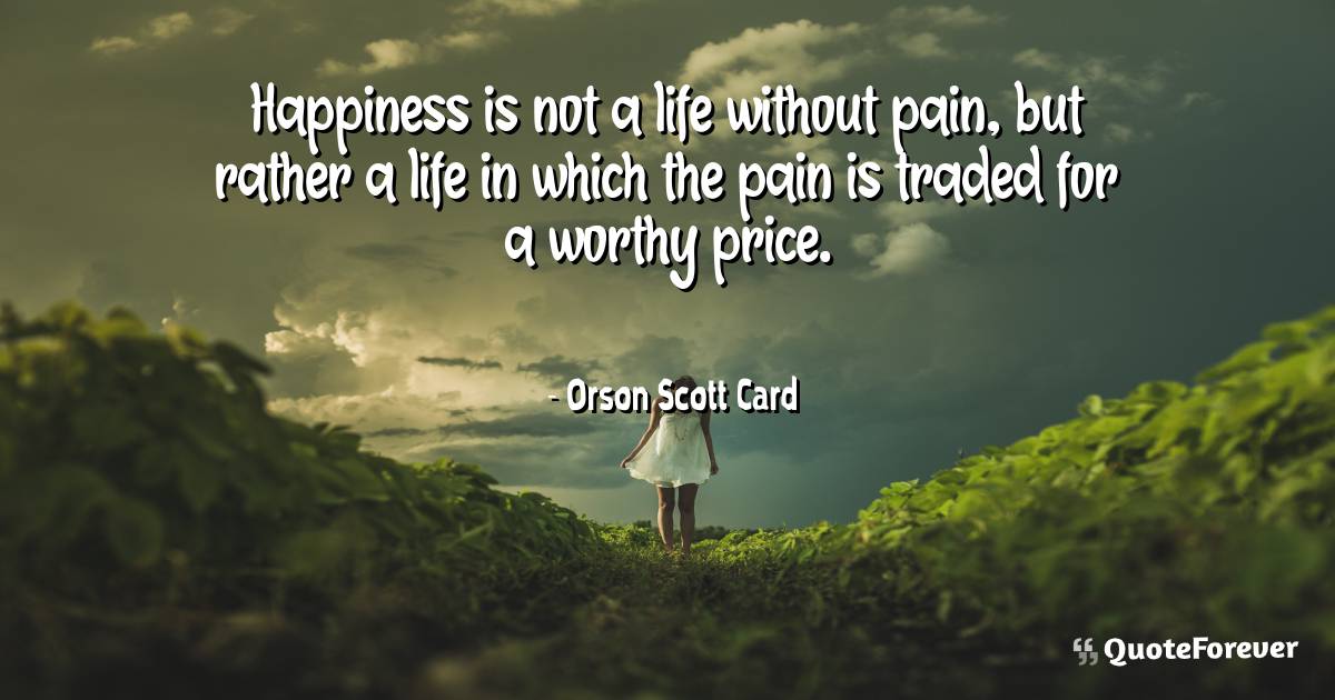 Happiness is not a life without pain, but rather a life in which the ...