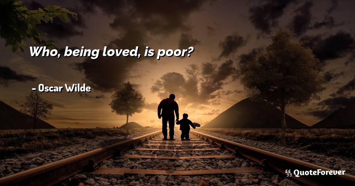 Who, being loved, is poor?