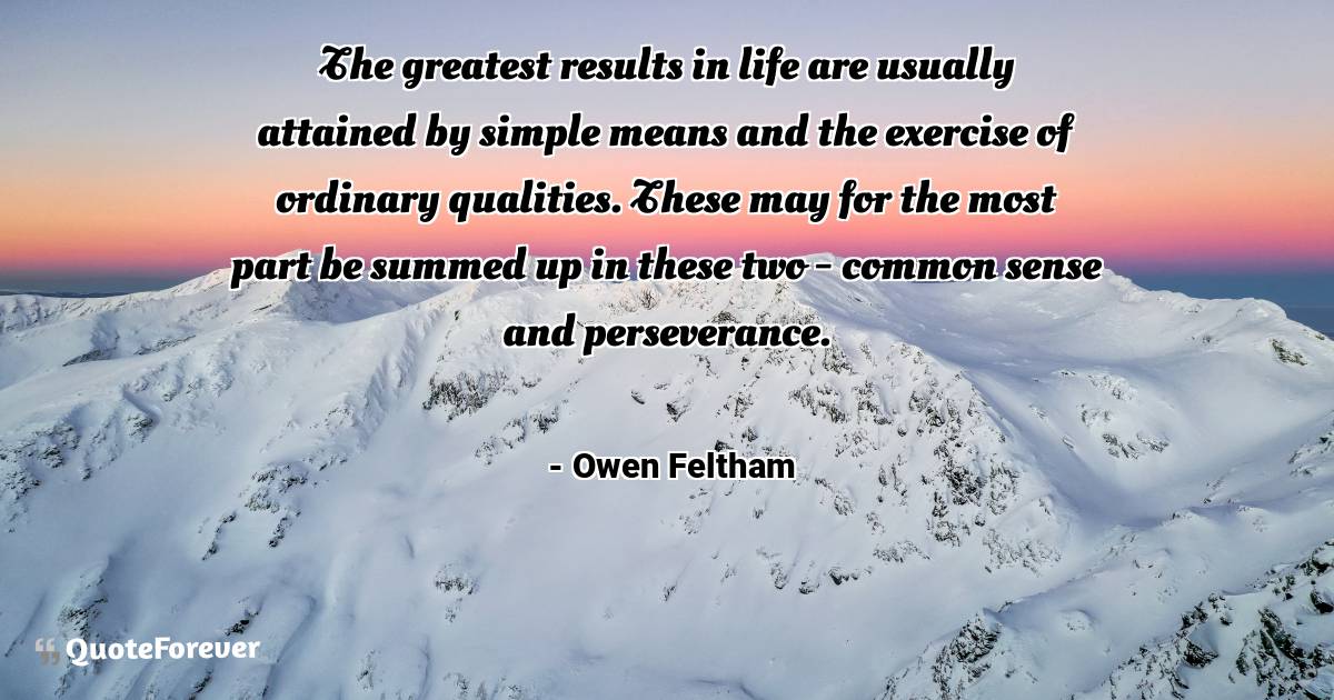 The greatest results in life are usually attained by simple means and ...