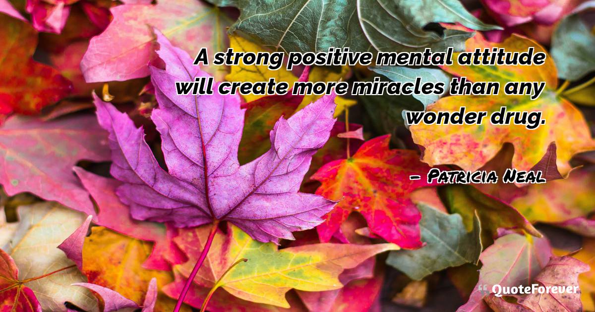 A strong positive mental attitude will create more miracles than any ...