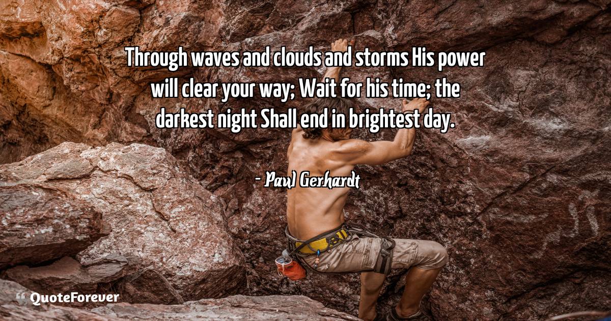 Through waves and clouds and storms His power will clear your way; ...