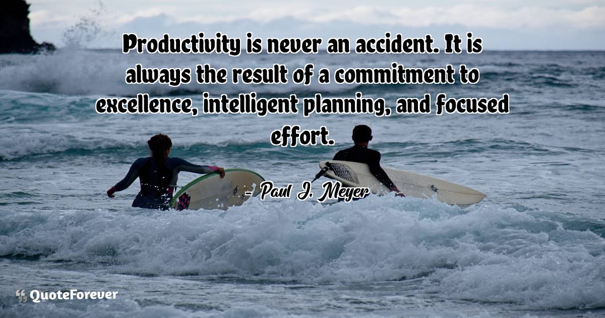 Productivity is never an accident. It is always the result of a ...