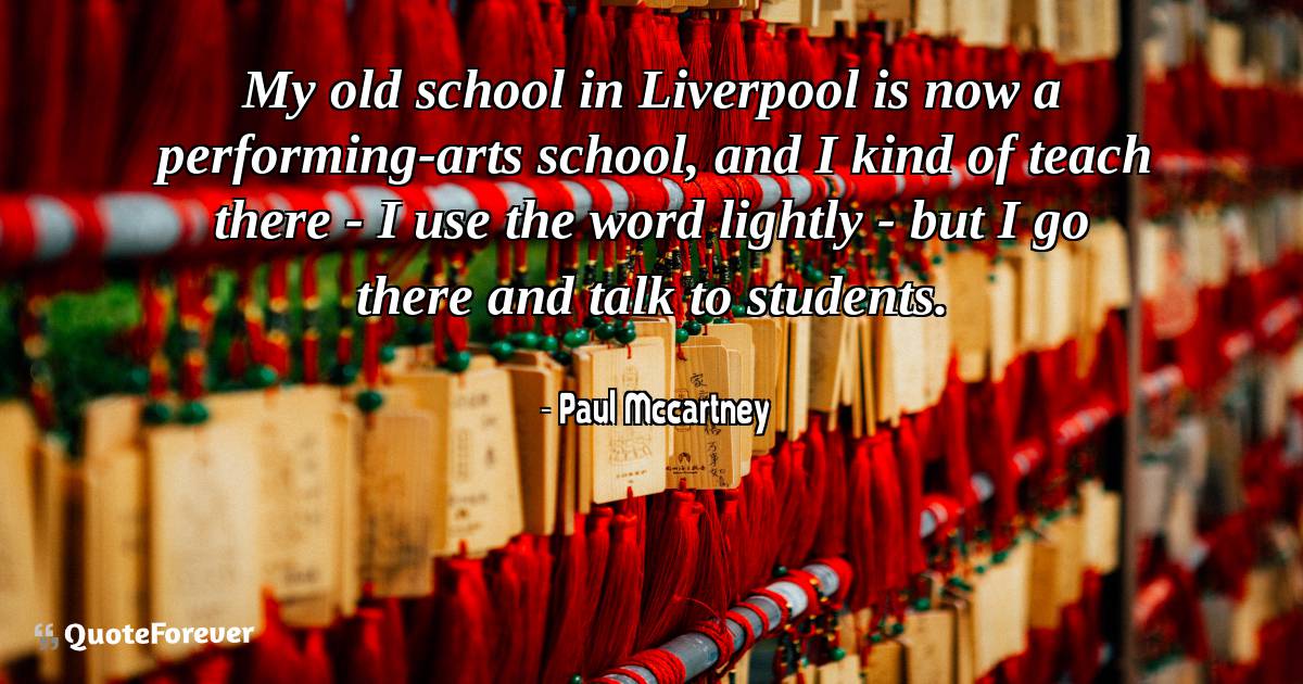 My old school in Liverpool is now a performing-arts school, and I ...