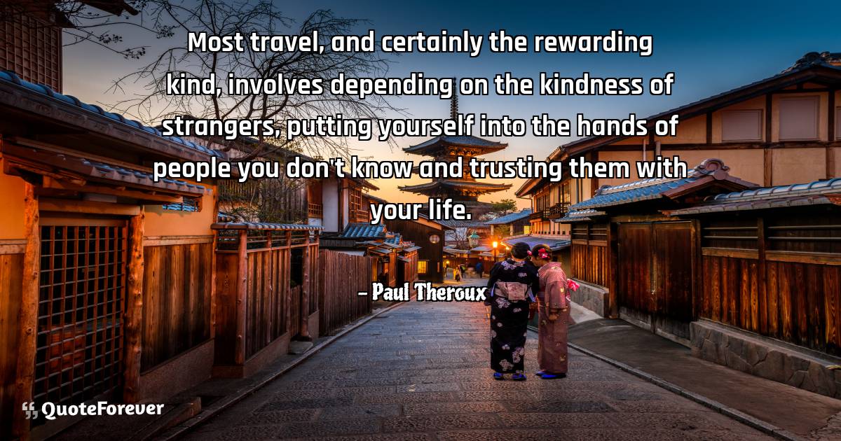 Most travel, and certainly the rewarding kind, involves depending on ...