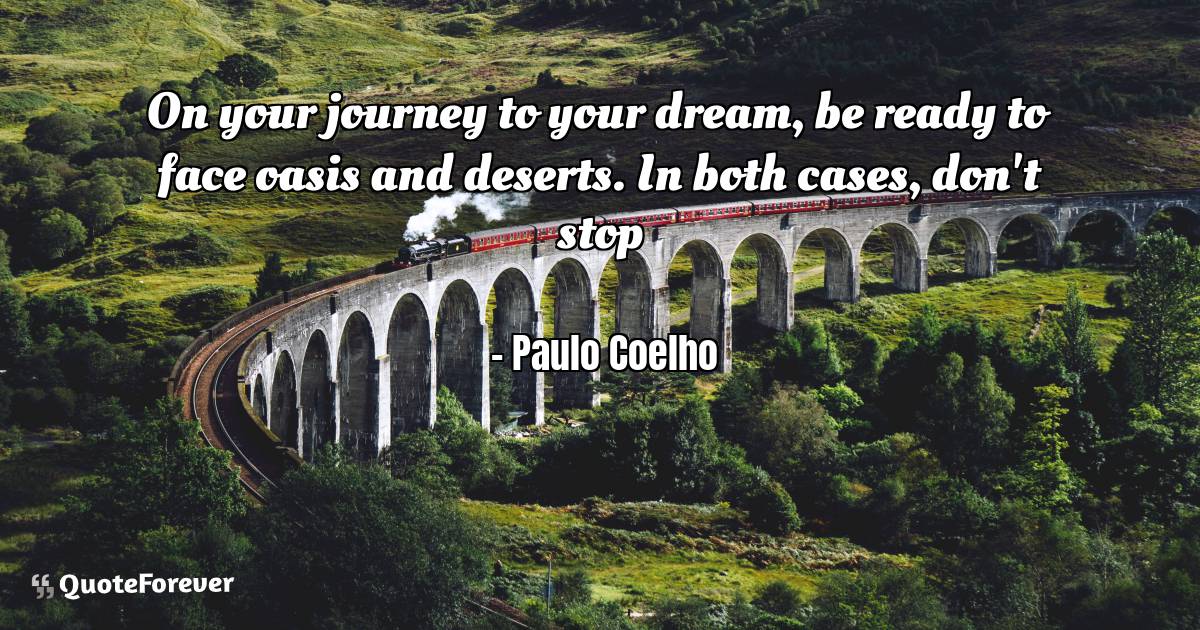 On your journey to your dream, be ready to face oasis and deserts. In ...
