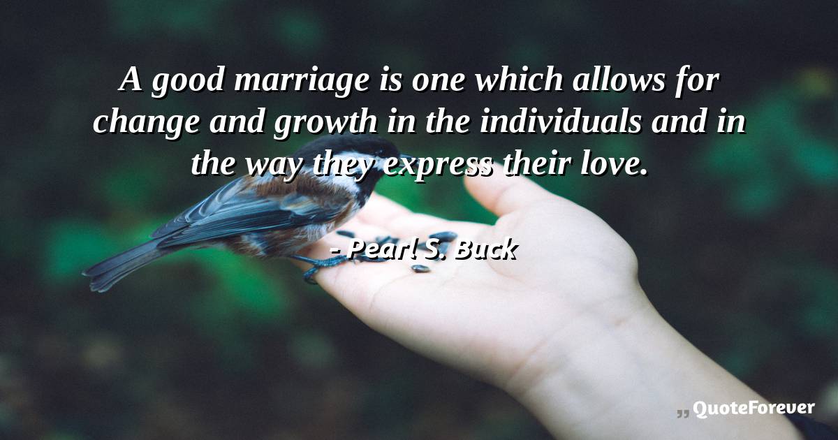 A good marriage is one which allows for change and growth in the ...