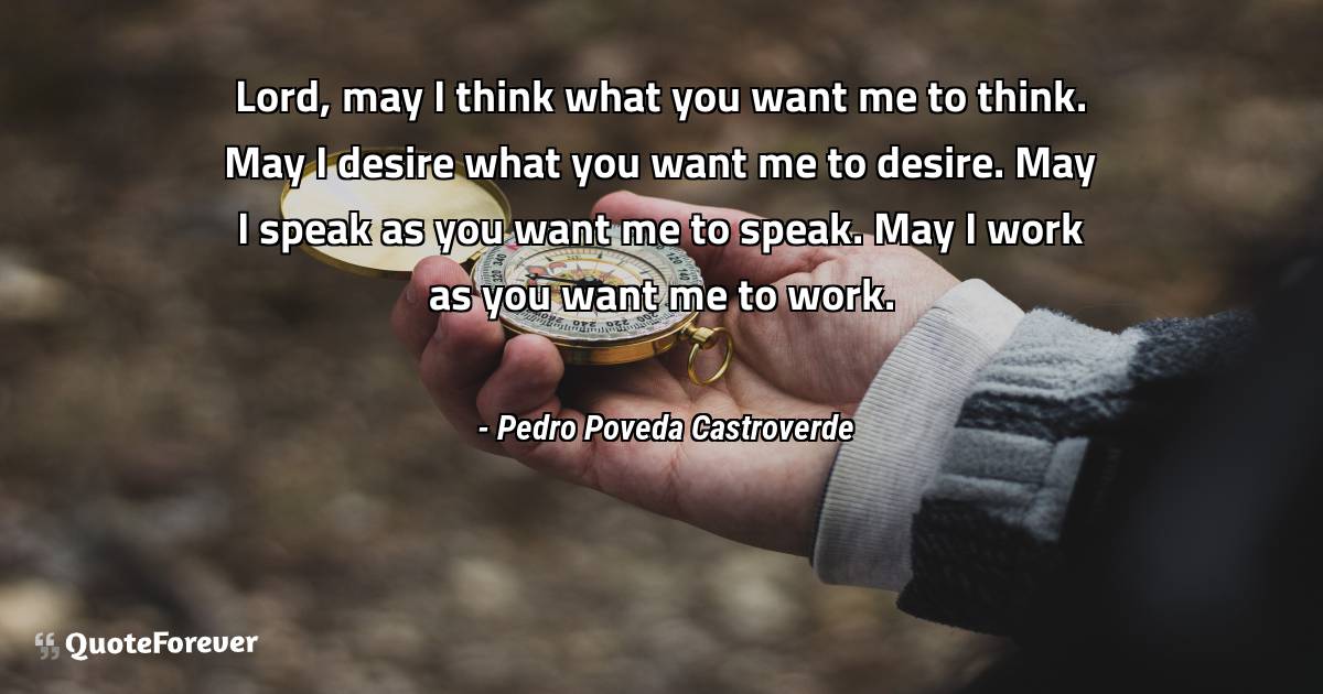Lord, may I think what you want me to think. May I desire what you ...