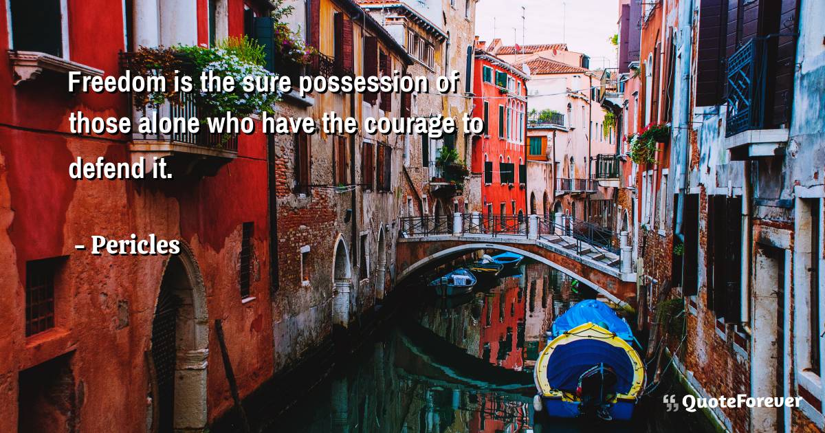 Freedom is the sure possession of those alone who have the courage to ...