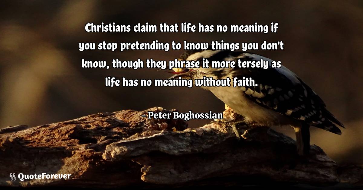Christians claim that life has no meaning if you stop pretending to ...