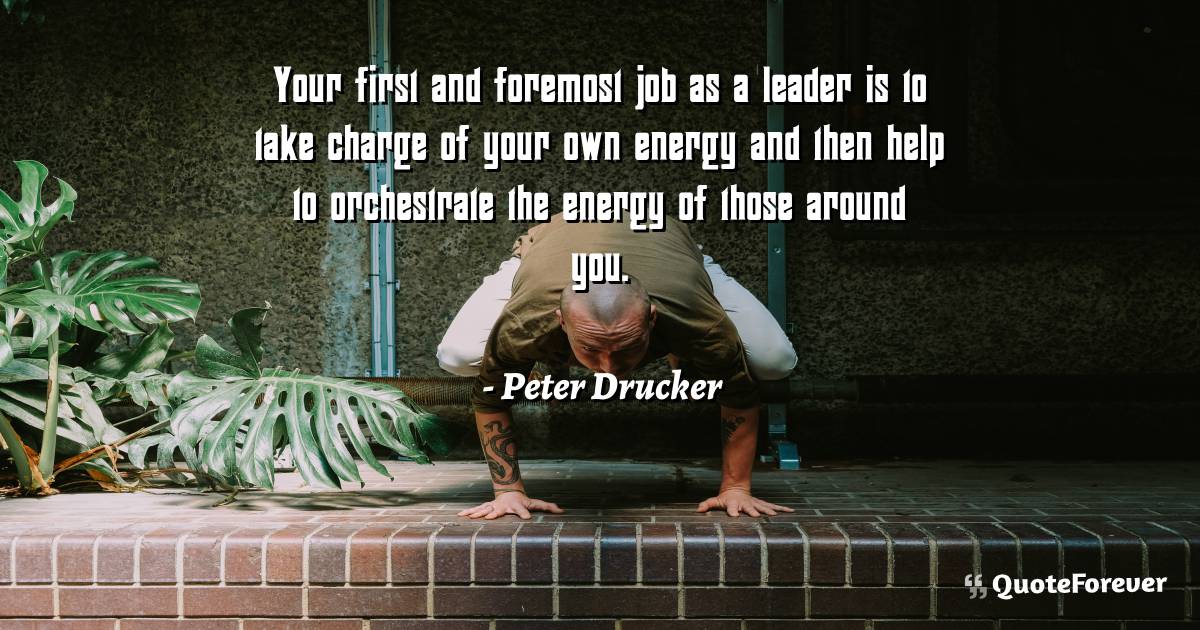 Your first and foremost job as a leader is to take charge of your own ...