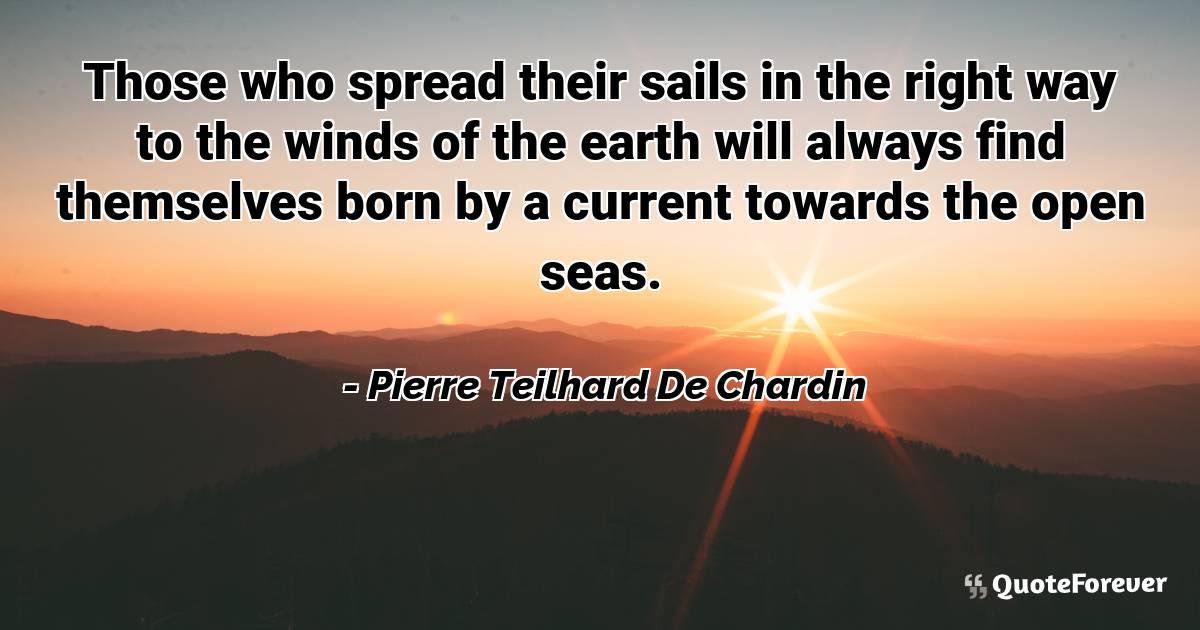 Those who spread their sails in the right way to the winds of the ...