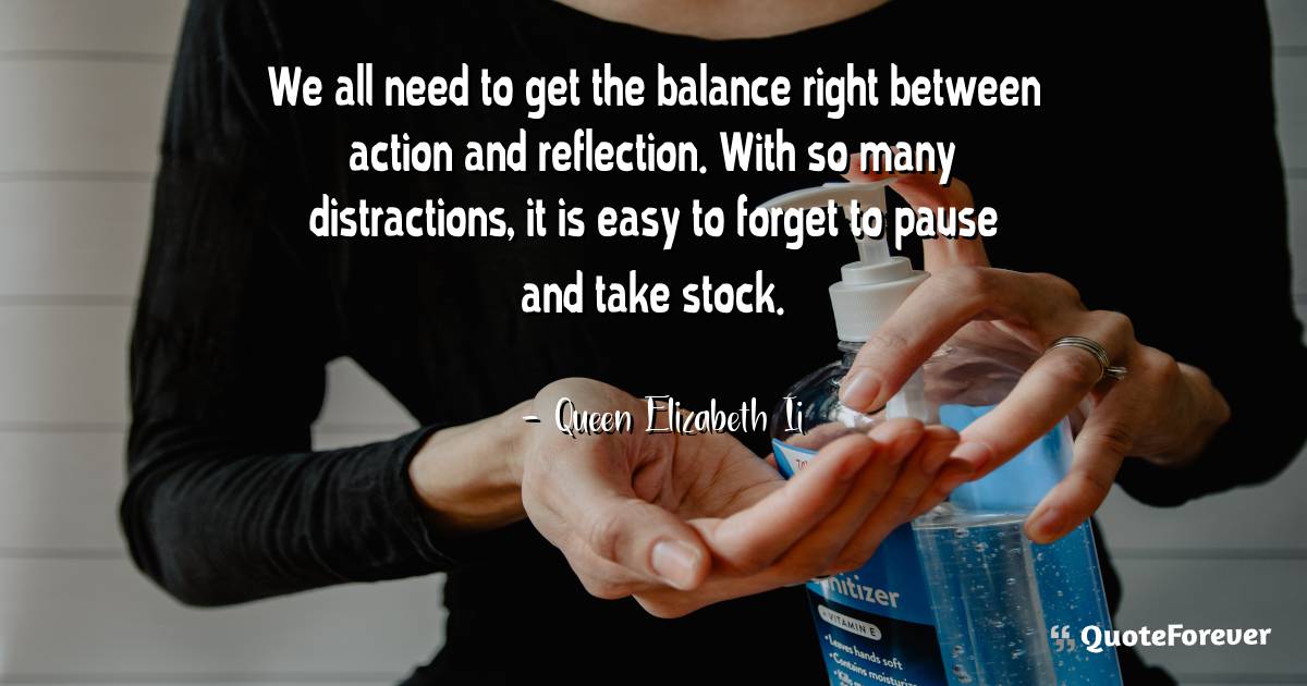 We all need to get the balance right between action and reflection. ...