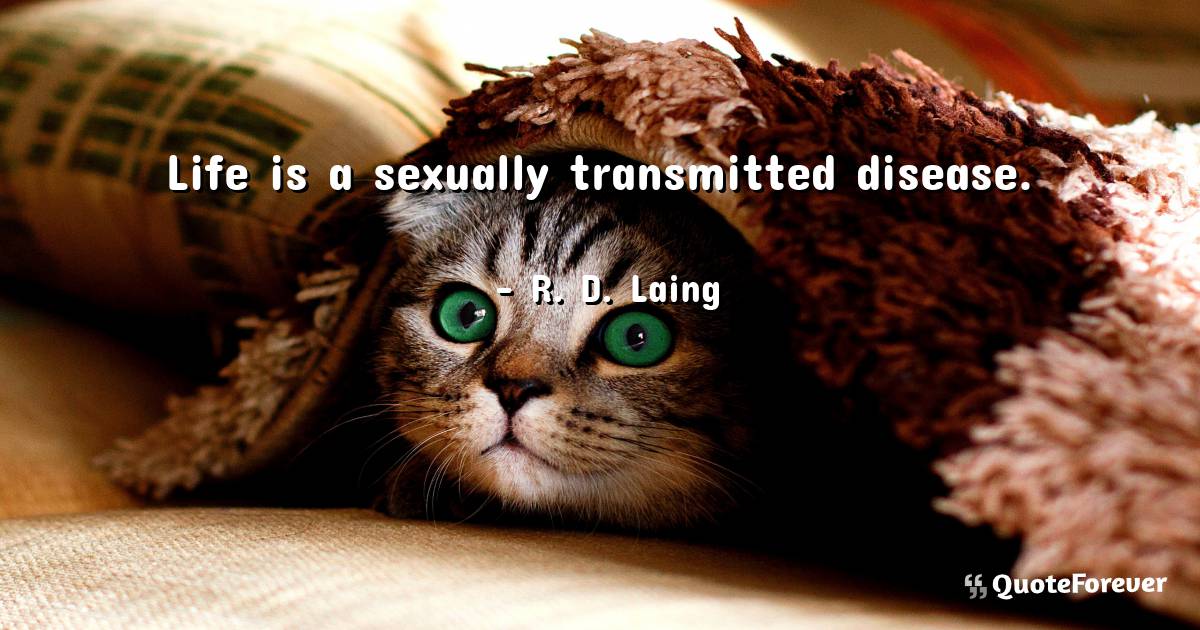 Life is a sexually transmitted disease.