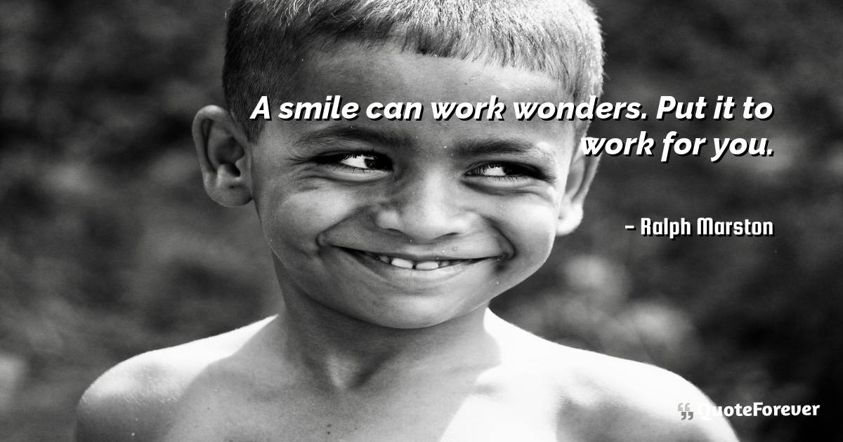A smile can work wonders. Put it to work for you.
