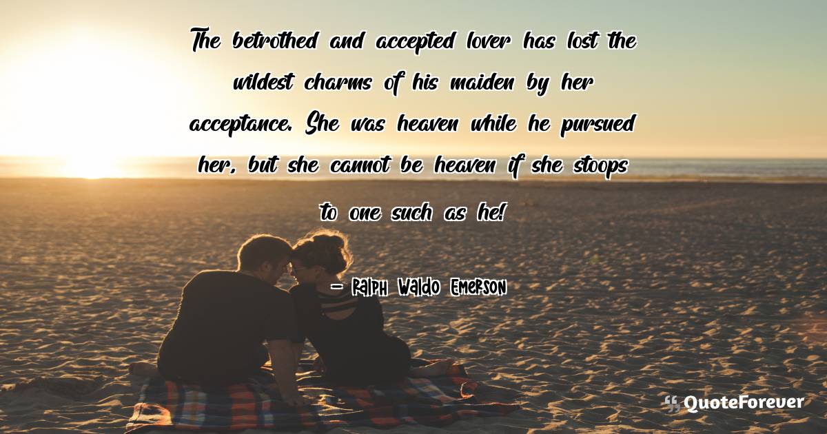 The betrothed and accepted lover has lost the wildest charms of his ...