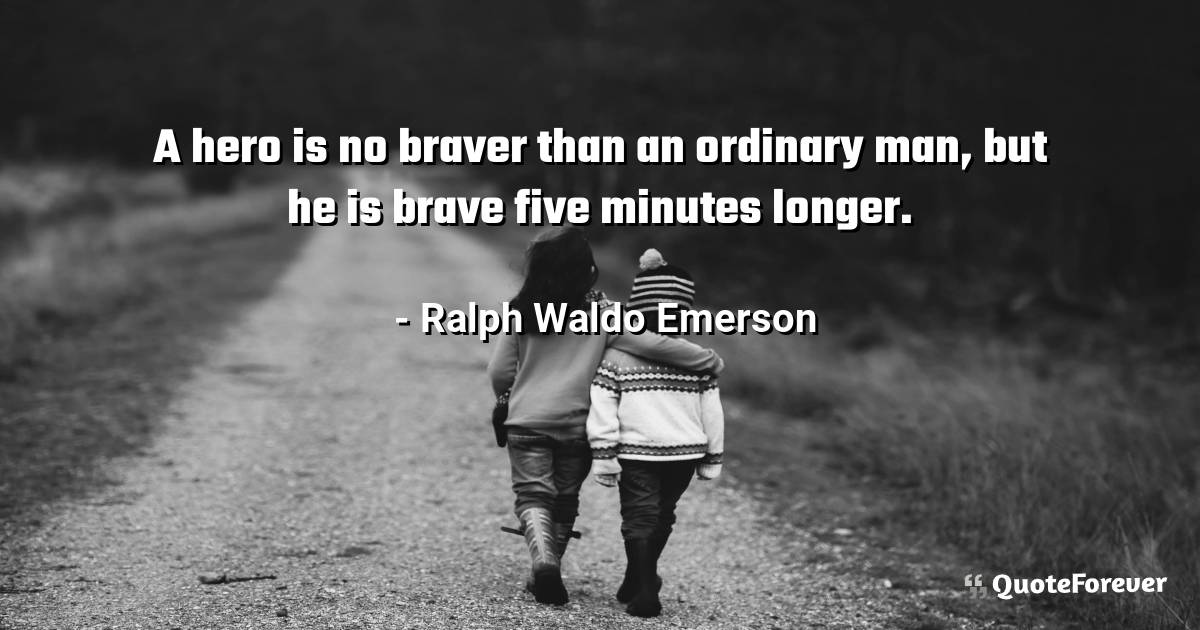 A hero is no braver than an ordinary man, but he is brave five ...