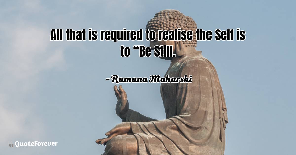 All that is required to realise the Self is to “Be Still.