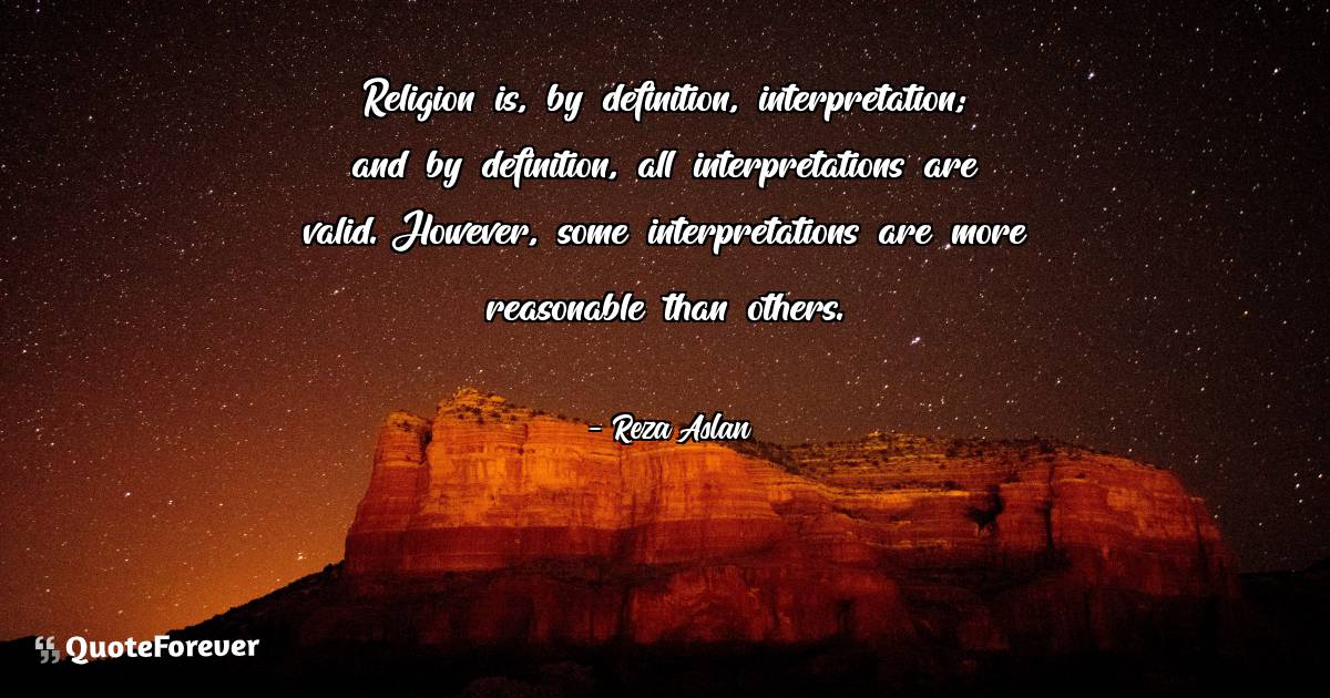 Religion is, by definition, interpretation; and by definition, all ...