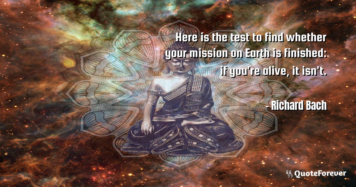 Here is the test to find whether your mission on Earth is finished: ...