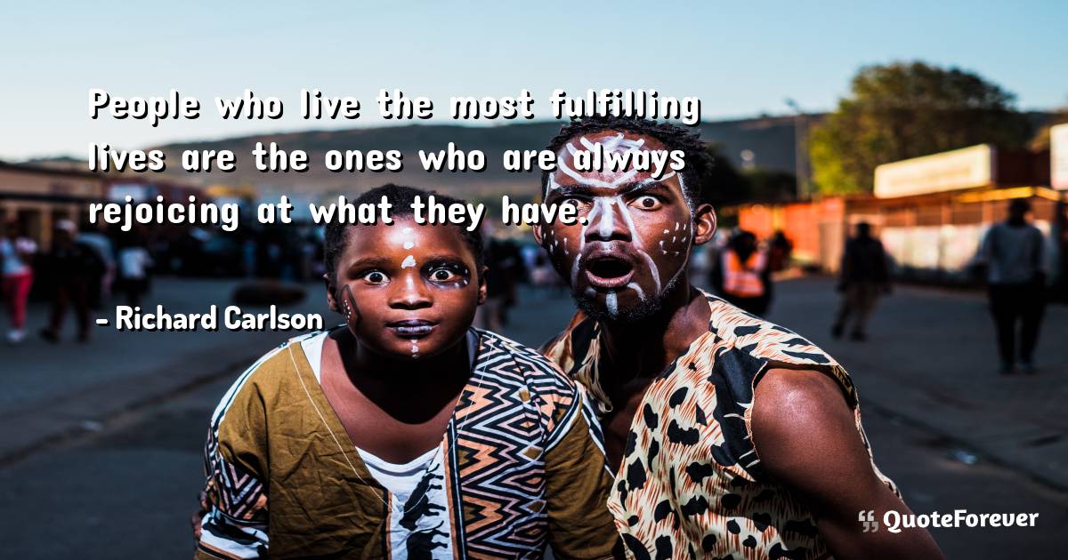 People who live the most fulfilling lives are the ones who are always ...
