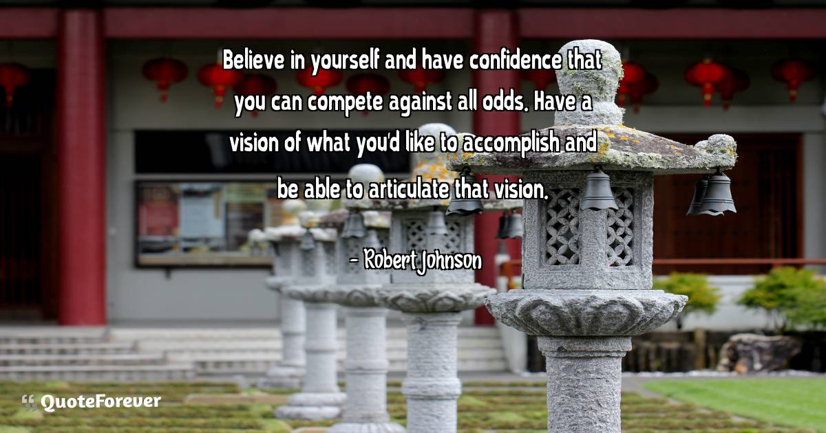 Believe in yourself and have confidence that you can compete against ...