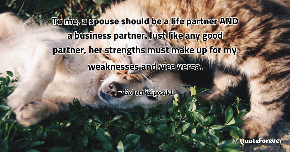 To me, a spouse should be a life partner AND a business partner. Just ...