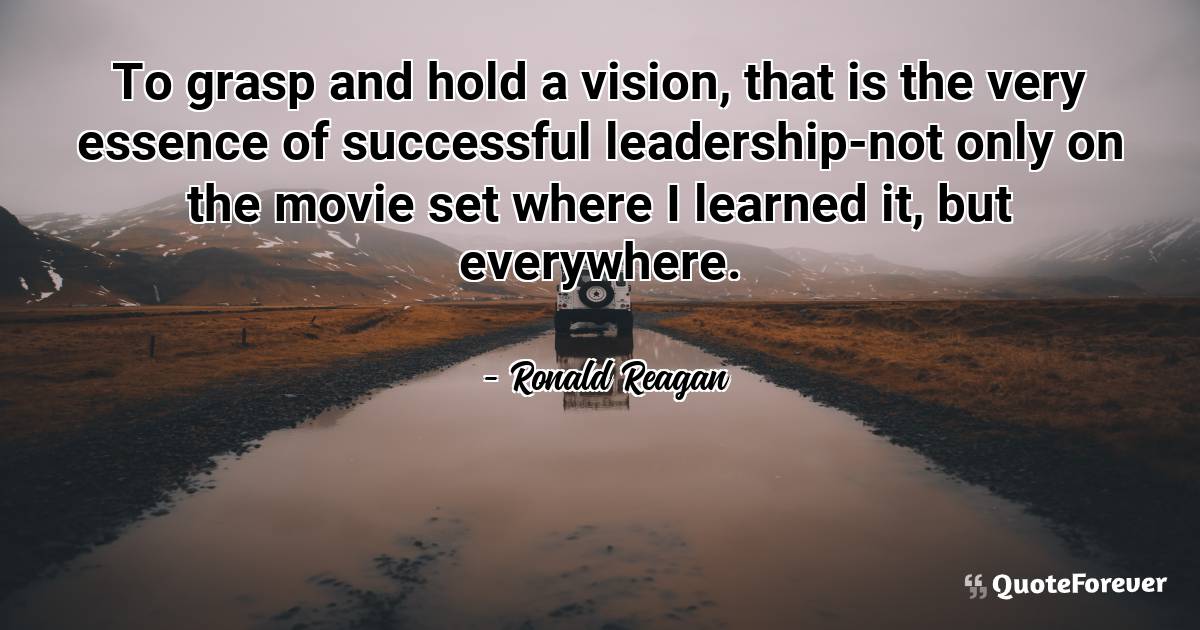 To grasp and hold a vision, that is the very essence of successful ...