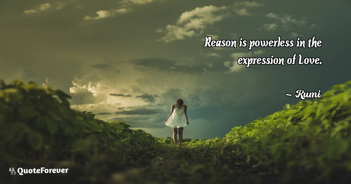 Reason is powerless in the expression of Love.