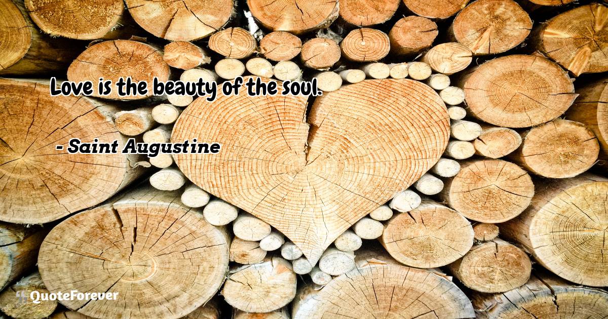 Love is the beauty of the soul.